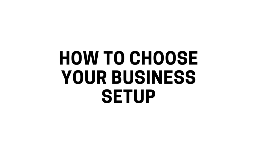 How To Choose Your Business Setup 1 Business Setup